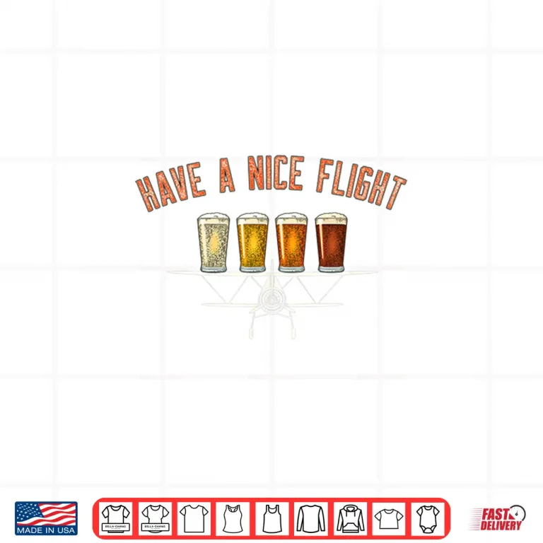 Design Have A Nice Flight Funny Craft Beer Pilot Gift Shirt