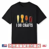 I Do Crafts Home Brewing Craft Beer Brewer Gift Homebrewing Shirt