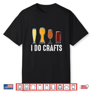 I Do Crafts Home Brewing Craft Beer Brewer Gift Homebrewing Shirt