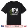 Ipa Lot When I Drink With Beer Hop Funny Craft Beer Shirt