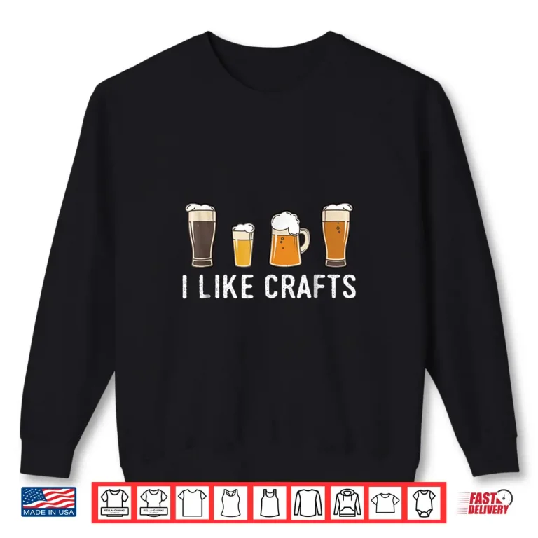 Sweatshirt I Like Crafts Beer Shirt