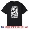 Just One Beer Drinking Craft Beer Lover Accessories & Gifts Shirt