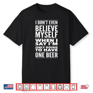 Just One Beer Drinking Craft Beer Lover Accessories & Gifts Shirt