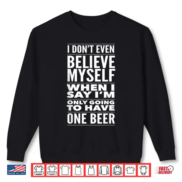 Sweatshirt Just One Beer Drinking Craft Beer Lover Accessories Gifts Shirt