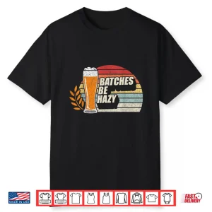 Retro Vintage Craft Beer Batches Be Hazy Home Brewing Shirt
