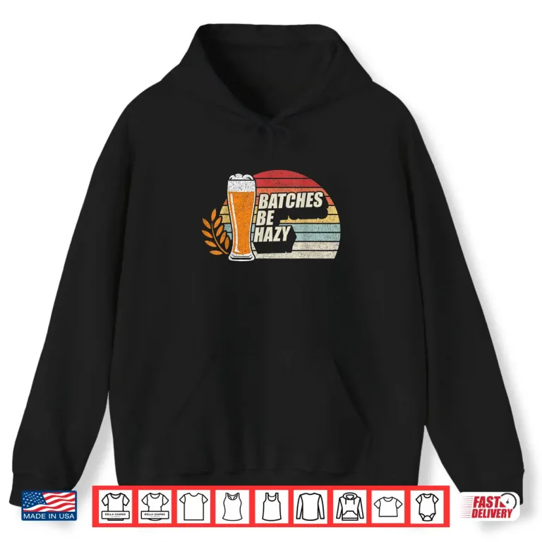 Hoodie Retro Vintage Craft Beer Batches Be Hazy Home Brewing Shirt