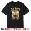 This Daddy Needs Beer Drink Pun Humor Beers Beer Dad Father Shirt
