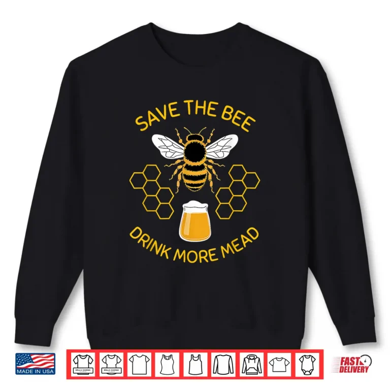 Sweatshirt Save The Bees Drink More Mead Funny Craft Beer Official Brew Shirt