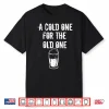 A Cold One For The Old One I Craft Beer Drinker Grandpa Shirt