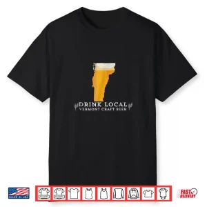 Drink Good Local Craft Beer Vermont T Shirt