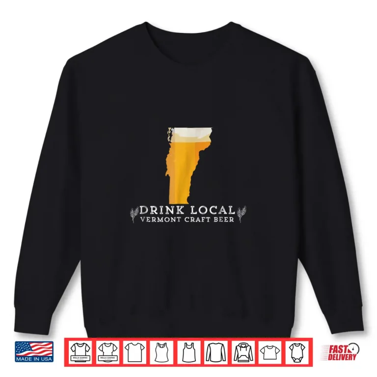 Sweatshirt Drink Good Local Craft Beer Vermont T Shirt