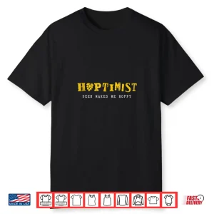 Hoptimist Beer Makes Me Hoppy Shirt