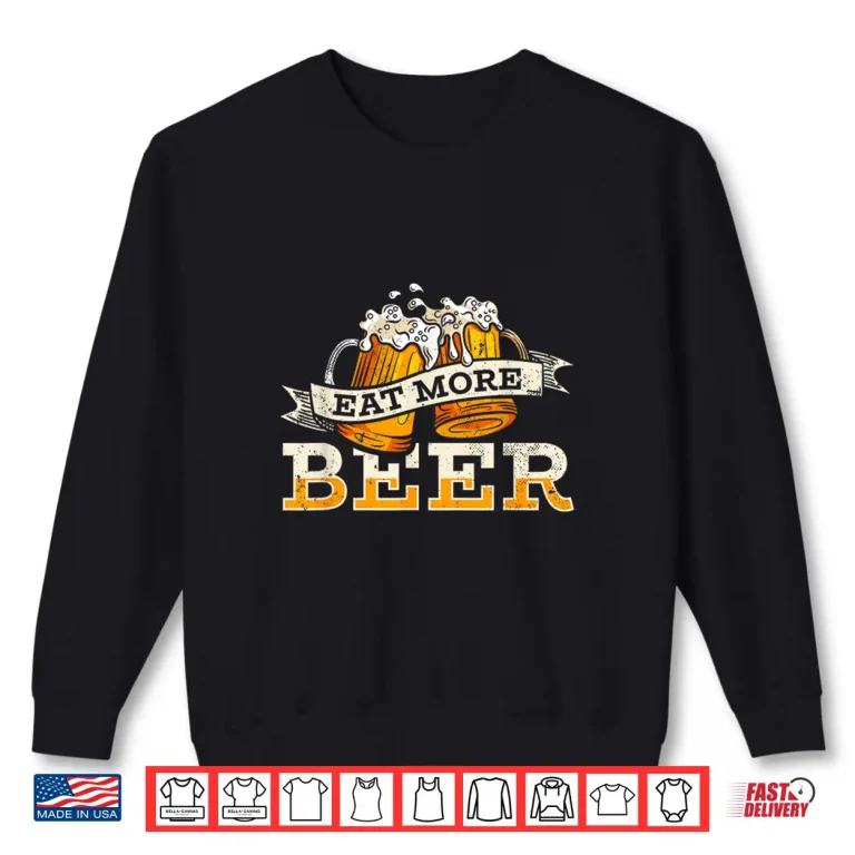 Sweatshirt Eat More Beer Craft Beer Lover Beer Drinker Shirt