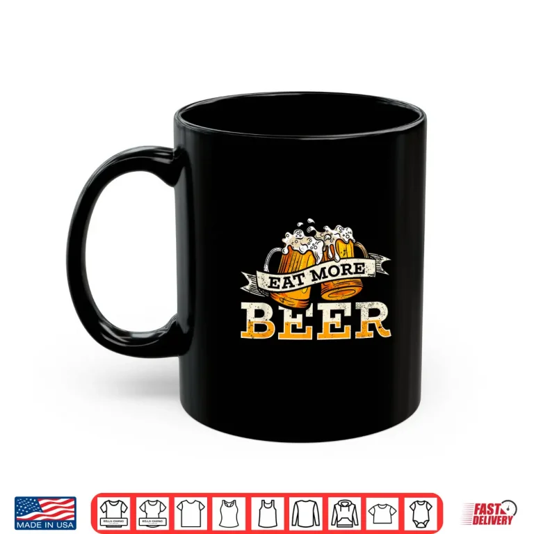 Mug Eat More Beer Craft Beer Lover Beer Drinker Shirt