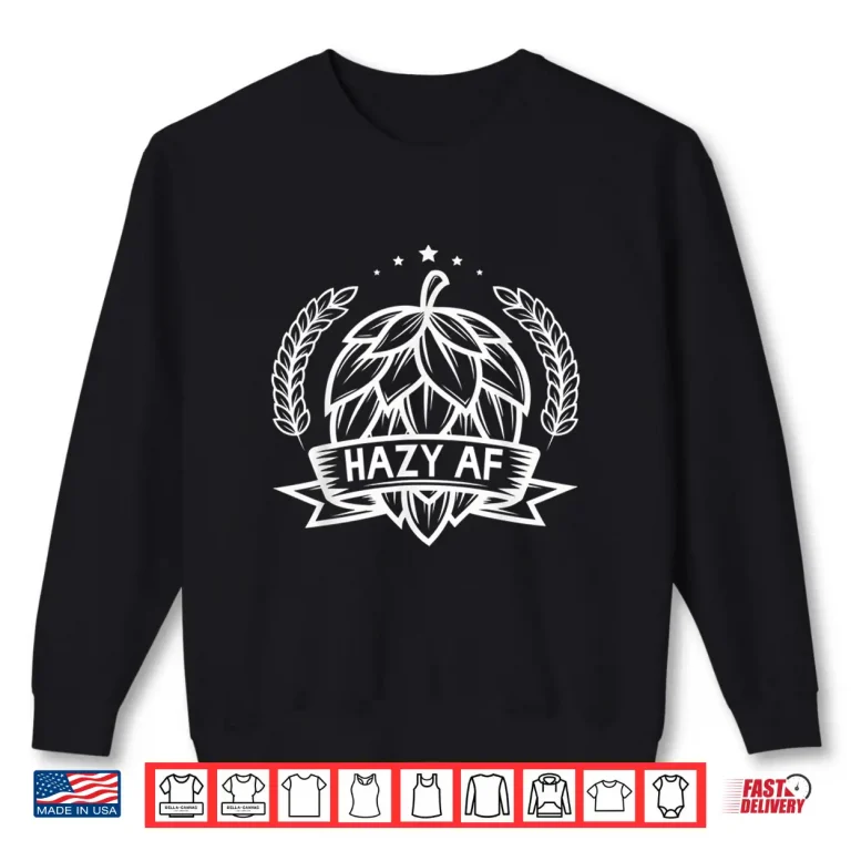 Sweatshirt Hazy AF IPA Drinker Funny Beer Lover Brewer Drinking Gift Shirt