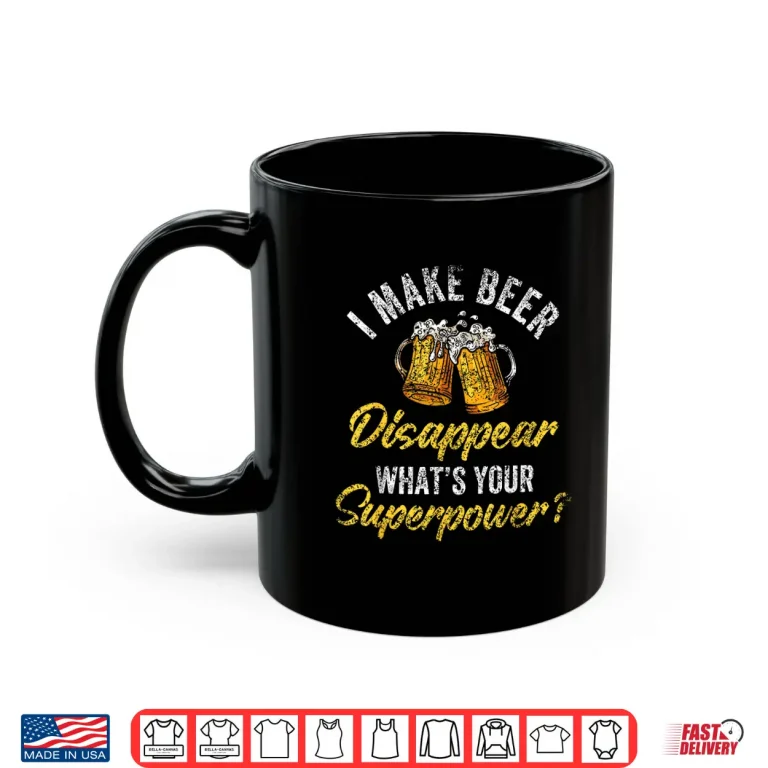 Mug I Make Beer Disappear Whats Your Superpower Beers Beer Shirt