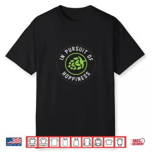 In Pursuit Of Hoppiness T Shirt