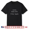 Make Ipa Clear Again Funny Beer T Shirt