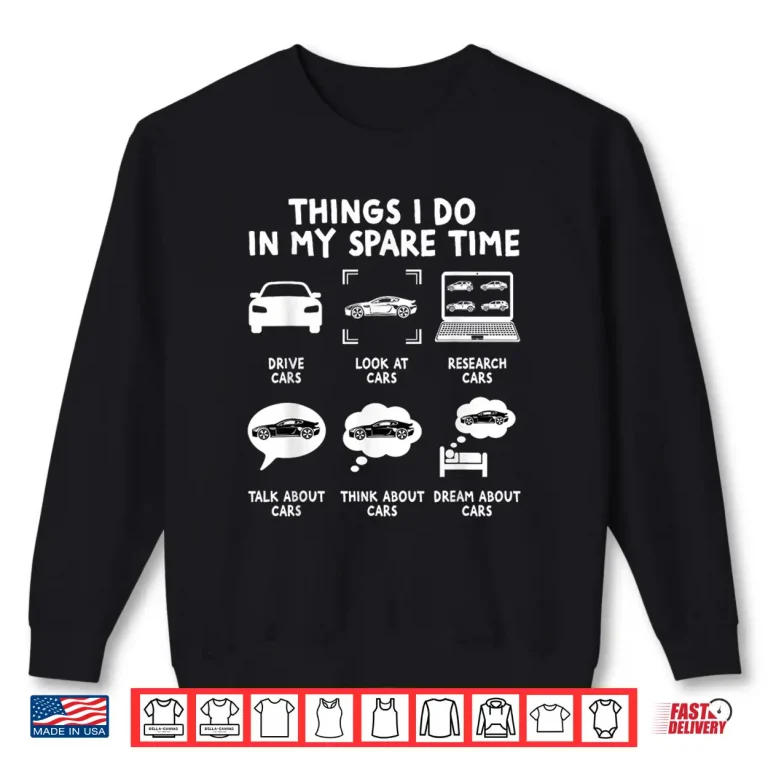 Sweatshirt Car Lover Things I Do in My Spare Time Cars Guy Enthusiast Shirt