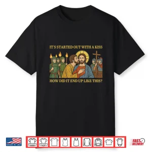 It Started Out With A Kiss How Did It End Up Like This Jesus Shirt