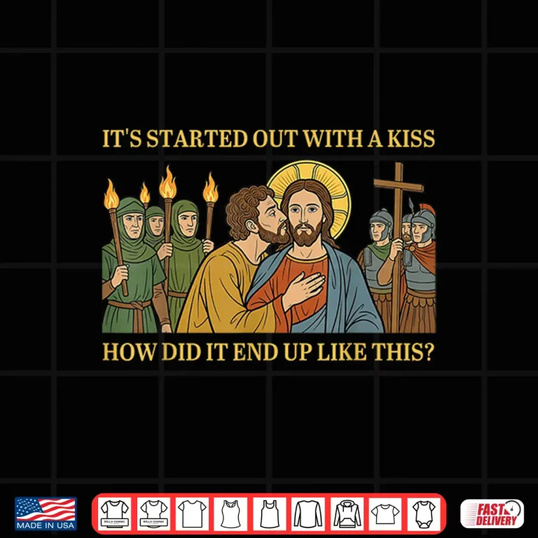 Design It Started Out with A Kiss How Did It End Up Like This Jesus Shirt