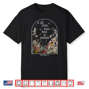 If The Stars Were Made To Worship So Will I Faith Shirt