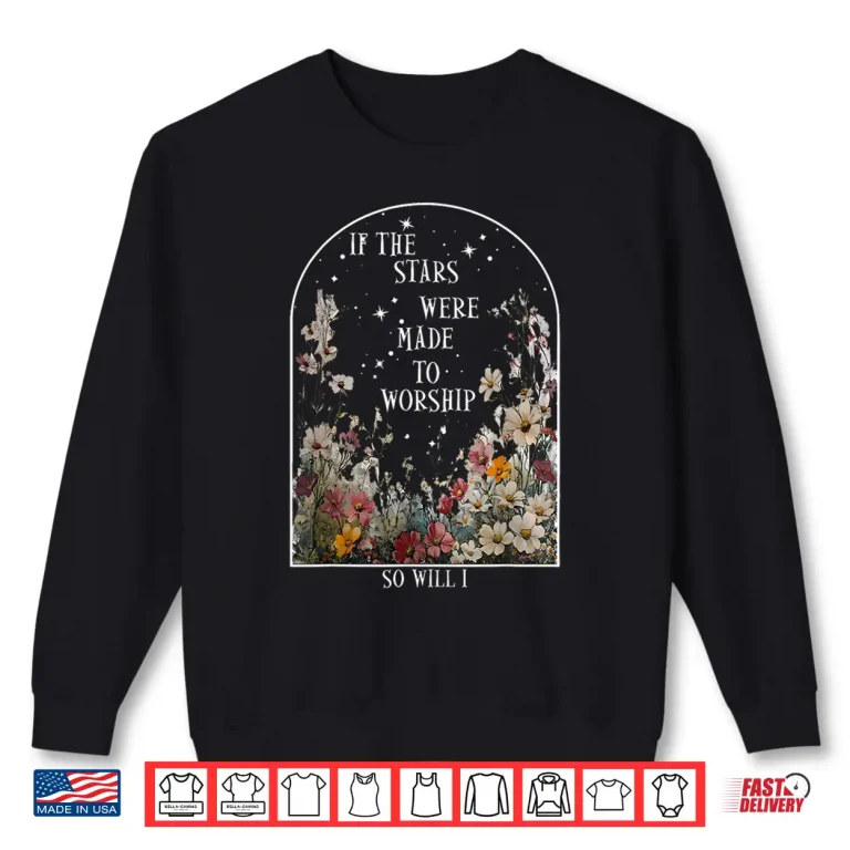 Sweatshirt If The Stars Were Made To Worship So Will I Faith Shirt