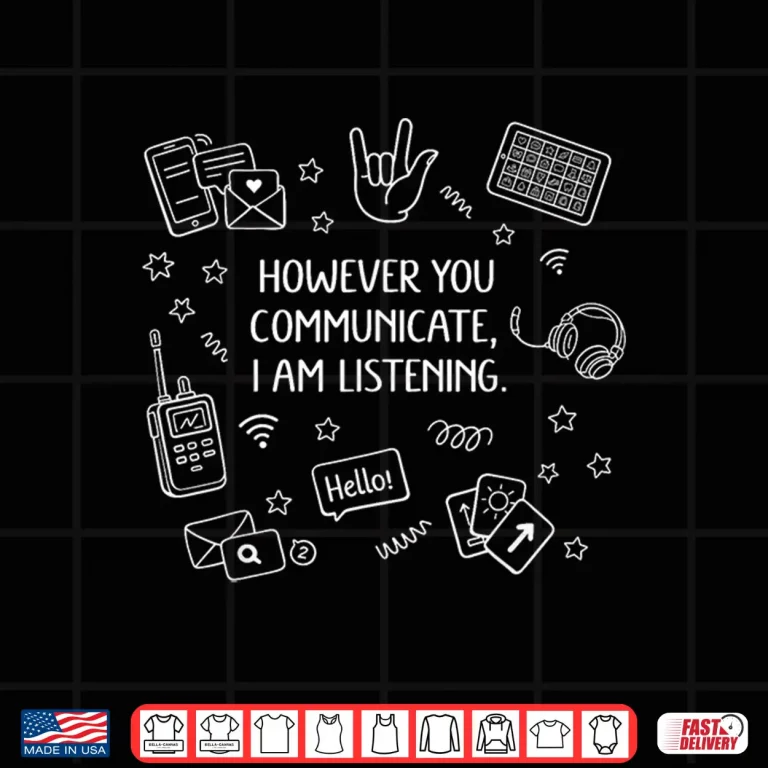 Design However You Communicate Im Listening Speech Therapist SLP Shirt