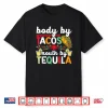 Body By Tacos Mouth By Tequila Drinker Cinco De Mayo Shirt