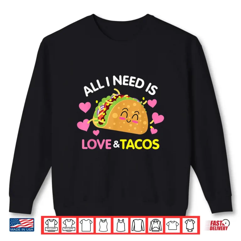 Sweatshirt All I Need Is Love And Tacos Funny Valentines Day Shirt