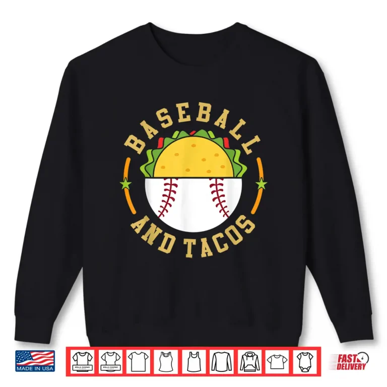 Sweatshirt Baseball And Tacos Teams In Sports Love Eating Mexican Food Shirt