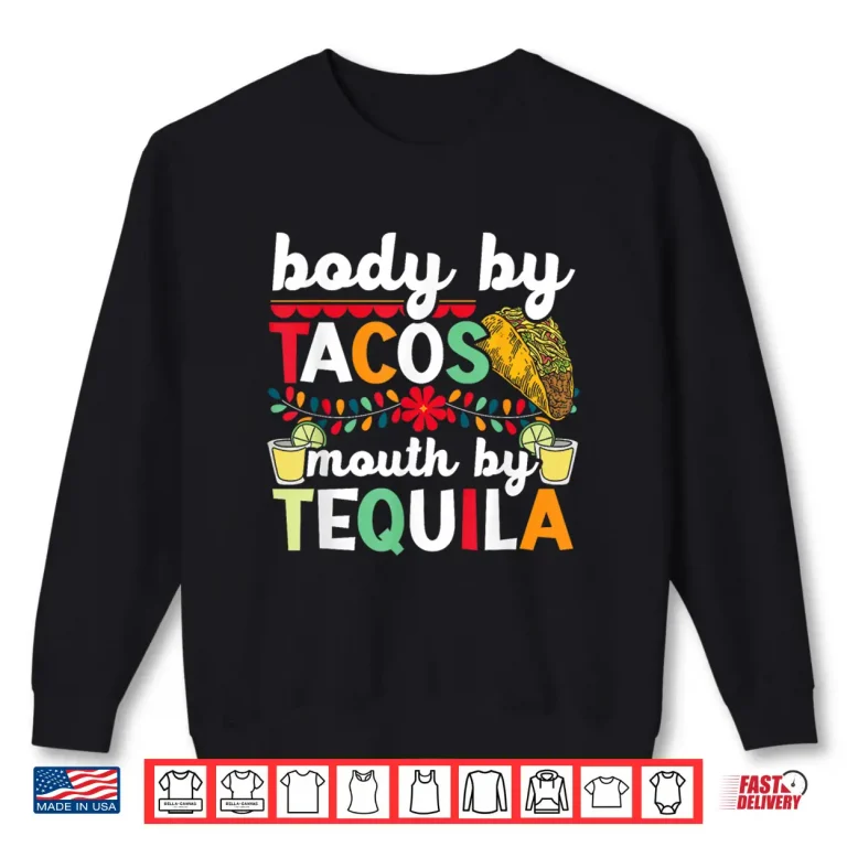 Sweatshirt Body By Tacos Mouth By Tequila Drinker Cinco de Mayo Shirt