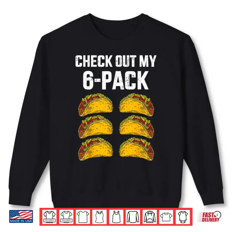 Sweatshirt Check Out My Six 6 Pack With Tacos For Cinco de Mayo Mens Shirt