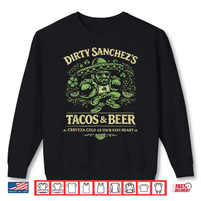 Sweatshirt Dirty Sanchezs Tacos Beer Shirt