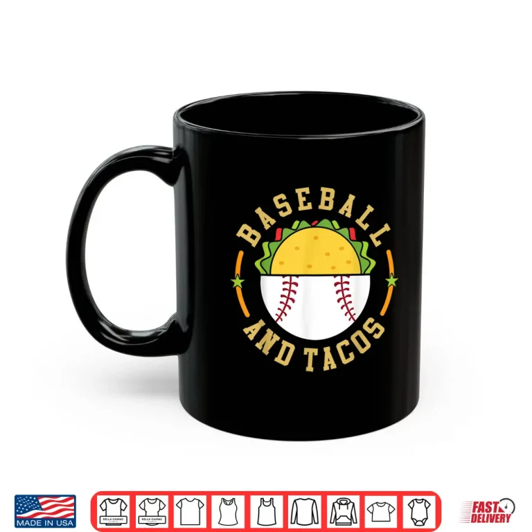Mug Baseball And Tacos Teams In Sports Love Eating Mexican Food Shirt
