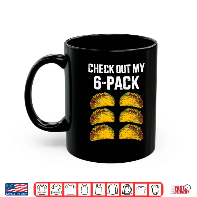 Mug Check Out My Six 6 Pack With Tacos For Cinco de Mayo Mens Shirt