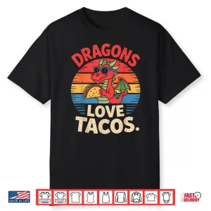 Dragons Love Tacos Food Fun For Fantasy Fans Shirt