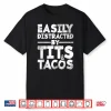 Easily Distracted By Tits And Tacos   Adult Humor Men’S Gift Shirt