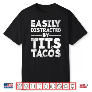 Easily Distracted By Tits And Tacos   Adult Humor Men’S Gift Shirt