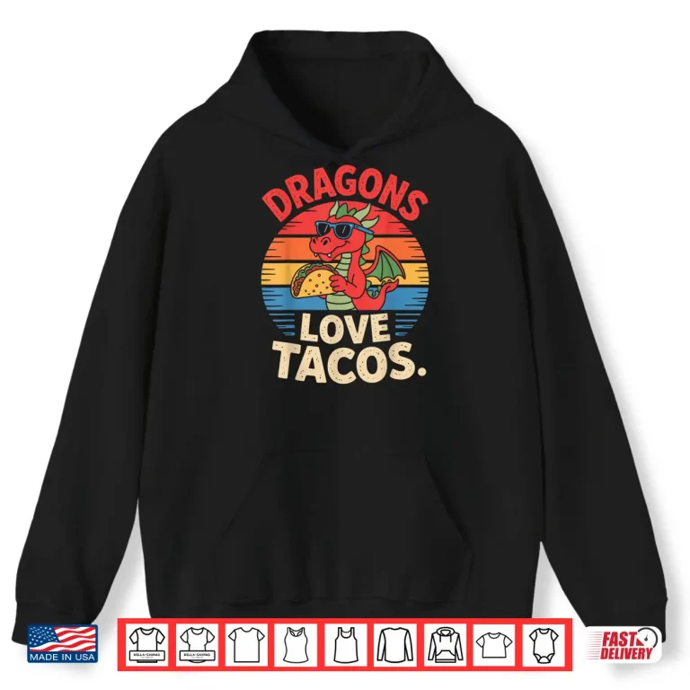 Hoodie Dragons Love Tacos Food Fun for Fantasy Fans Shirt