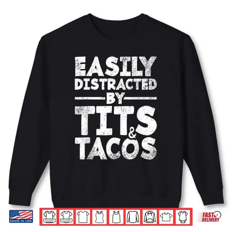 Sweatshirt Easily Distracted By Tits and Tacos Adult Humor Mens Gift Shirt