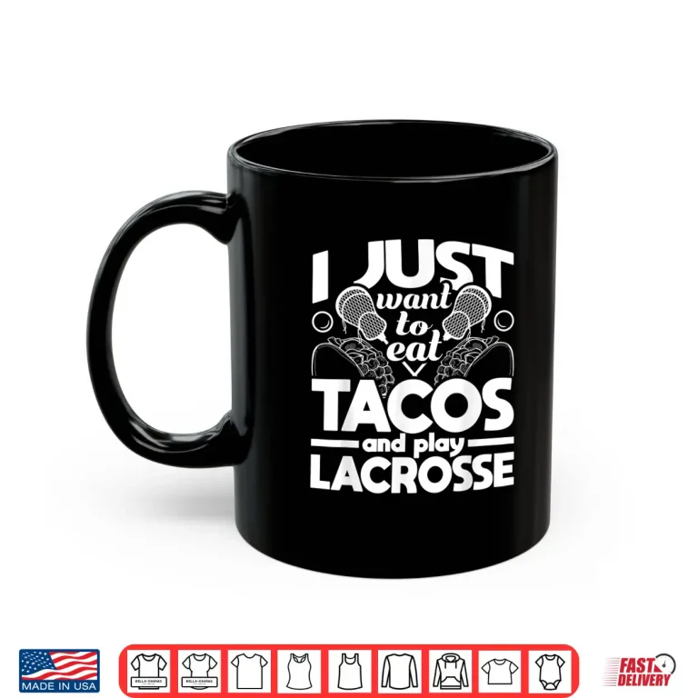 Mug Eat Tacos And Play Lacrosse Funny Lacrosse Player Shirt