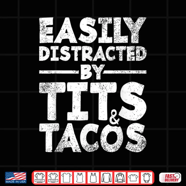 Design Easily Distracted By Tits and Tacos Adult Humor Mens Gift Shirt