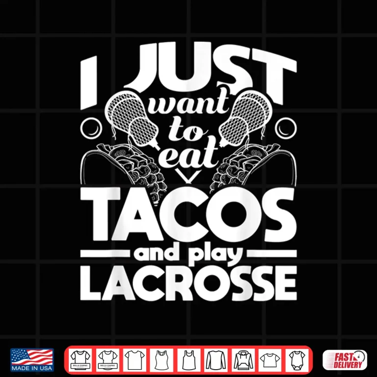 Design Eat Tacos And Play Lacrosse Funny Lacrosse Player Shirt