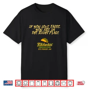 Filiberto’S If You Love Tacos You Are In The Right Place Shirt