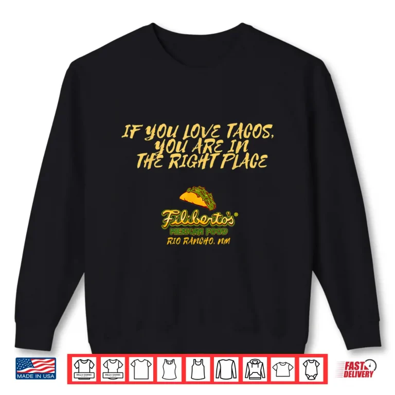 Sweatshirt Filibertos If You Love Tacos You Are In The Right Place Shirt