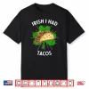 Irish I Had Tacos St Patricks Day Funny Tacos Lover Gift Shirt
