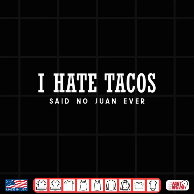 Design I Hate Tacos Said No Juan Ever Shirt