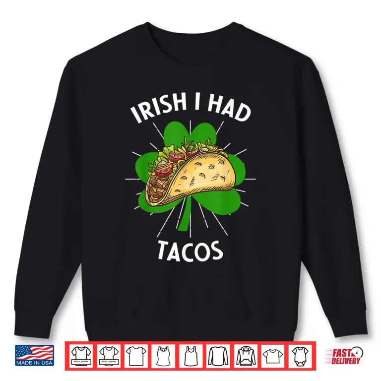 Sweatshirt Irish I Had Tacos St Patricks Day Funny Tacos Lover Gift Shirt