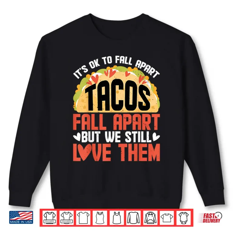 Sweatshirt Its Ok To Fall Apart Tacos Fall Apart Shirt